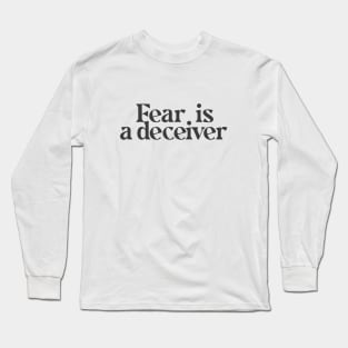 Fear is a deceiver Long Sleeve T-Shirt